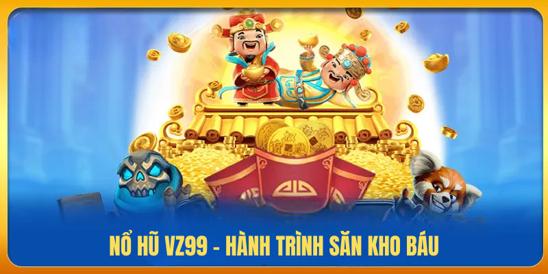 Nổ Hũ Vz99 – Hành Trình Săn Kho Báu